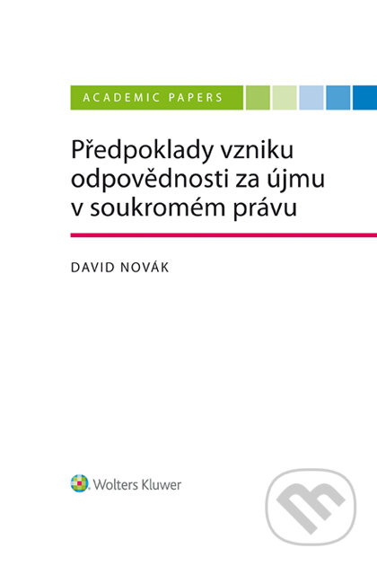 Předpoklady vzniku odpovědnosti za újmu v soukromém právu - David Novák, Wolters Kluwer ČR, 2021
