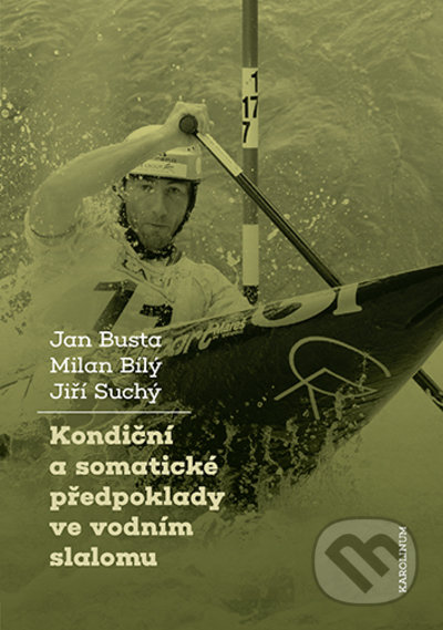 Kondiční a somatické předpoklady vevodním slalomu - Jan Busta, Milan Bílý, Jiří Suchý, Karolinum, 2021