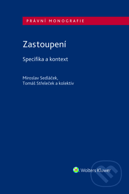 Zastoupení - Specifika a kontext - Tomáš Střeleček, Miroslav Sedláček, Wolters Kluwer ČR, 2021