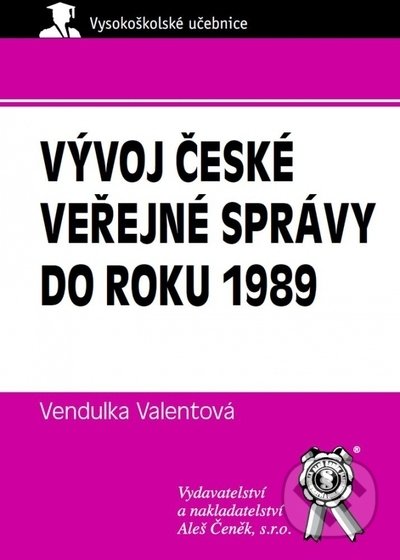 Vývoj české veřejné správy do roku 1989 - Vendulka Valentová, Aleš Čeněk, 2021