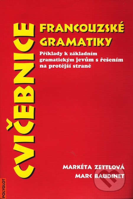 Cvičebnice francouzské gramatiky - Markéta Zettlová, Marc Baudinet, Polyglot, 1997