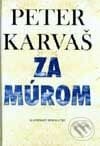 Za múrom - Peter Karvaš, Slovenský spisovateľ, 2001
