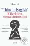Think in English- Klíčová slova v obchodě a každodenním použití - Edward Lit, J&M Písek, 2001
