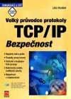 Velký průvodce protokoly TCP/IP Bezpečnost - Libor Dostálek, Computer Press, 2001