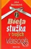 Biela stužka v tvojich vlasoch - Jana Šrámková, Slovenské pedagogické nakladateľstvo - Mladé letá, 2001