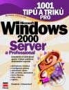 1001 tipů a triků pro Microsoft Windows 2000 Server a Professional - Bohdan Cafourek, Jana Břehovská, Computer Press, 2001