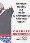 Kapitán odešel na oběd a námořníci převzali velení - Charles Bukowski, Pragma, 2001