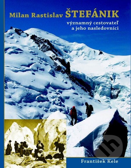 Milan Rastislav Štefánik - František Kele | Knihy z Martinusu