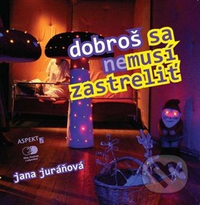 Dobroš sa nemusí zastreliť - Jana Juráňová, Aspekt, 2010