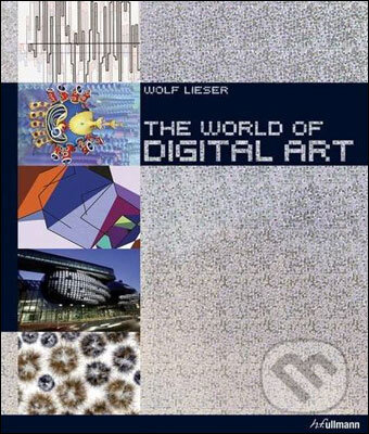 The World of Digital Art - Wolf Lieser, Ullmann, 2010