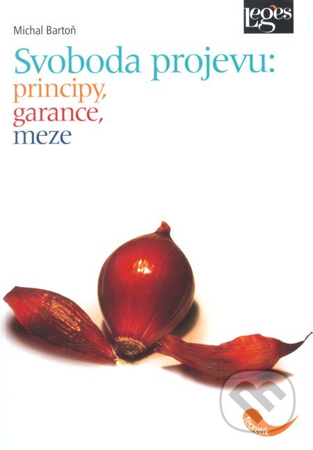 Svoboda projevu: principy, meze, garance - Michal Bartoň, Leges, 2010