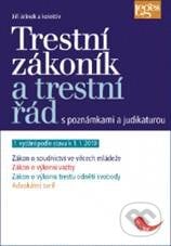 Trestní zákoník a trestní řád s poznámkami a judikaturou - Jiří Jelínek a kolektív, Leges, 2009
