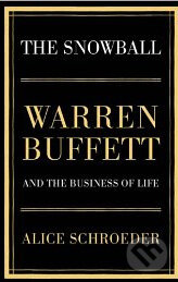The Snowball - Warren Buffett and the Business of Life - Alice Schroeder, Bloomsbury, 2008