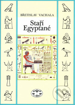 Staří Egypťané - Břetislav Vachala, Libri, 2010