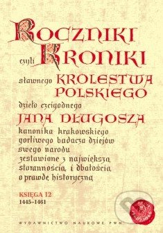 Roczniki czyli kroniki sławnego Królestwa Polskiego - Jan Długosz, , 2009