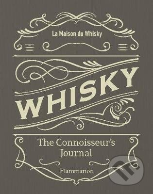 Whisky: The Connoisseur&#039;s Journal - La Maison du Whisky, Flammarion, 2017