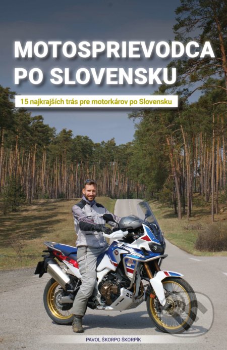 Motosprievodca po Slovensku - Pavol &quot;Škorpo&quot; Škorpík, Skorpio group s.r.o., 2021