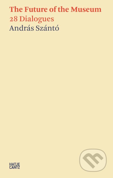 Andras Szanto. The Future of the Museum (28 Dialogues) - kniha z kategorie Umění, design a architektura