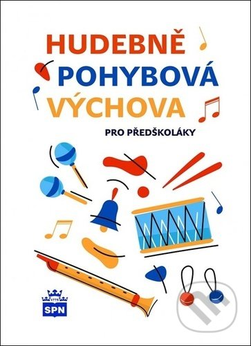 Hudebně pohybová výchova pro předškoláky - Libuše Kurková, SPN - pedagogické nakladatelství, 2021