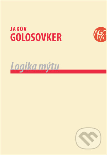 Logika mýtu - Jakov Golosovker, Pavel Mervart, 2021