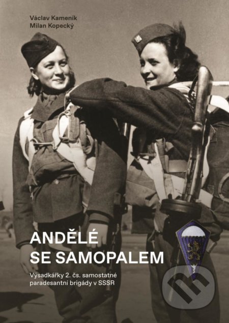 Andělé se samopalem (Výsadkářky 2. čs. samostatné paradesantní brigády v SSSR) - kniha z kategorie Historie