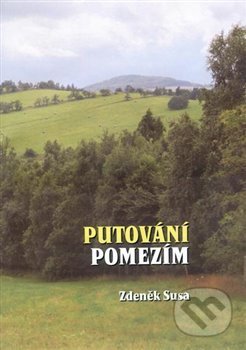 Putování pomezím - Zdeněk Susa, SUSA, 2021