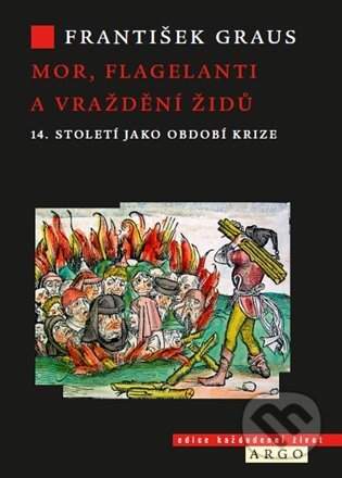 Mor, flagelanti a vraždění Židů - František Graus, Argo, 2021