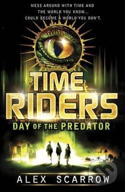 Time Riders: The Day of the Predator - Alex Scarrow - kniha z kategorie Beletrie pro děti