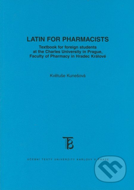Latin for Pharmacists - Květuše Kunešová, Karolinum, 2010