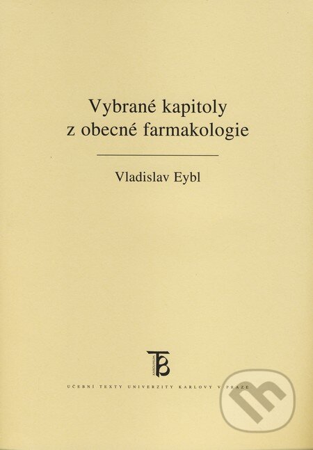 Vybrané kapitoly z obecné farmakologie - Vladislav Eybl, Karolinum, 2010