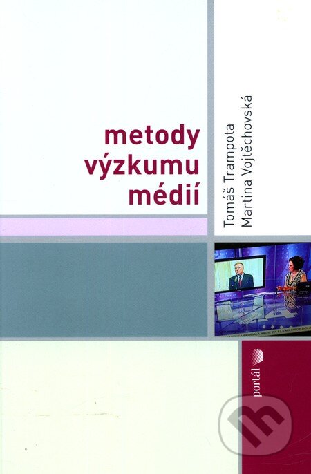 Metody výzkumu médií - Tomáš Trampota, Martina Vojtěchovská, Portál, 2010