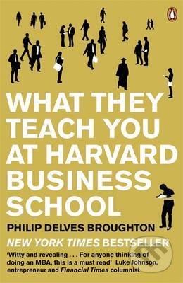 What They Teach you at Harvard Business School - Philip Delves Broughton, Penguin Books, 2010