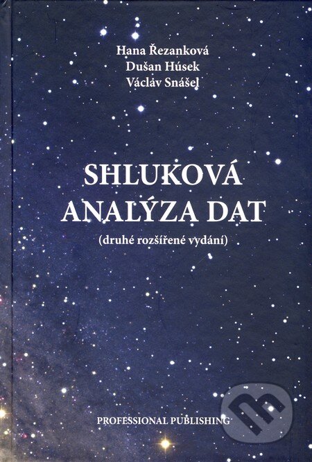 Shluková analýza dat - Hana Řezanková, Dušan Húsek, Václav Snášel, Professional Publishing, 2009
