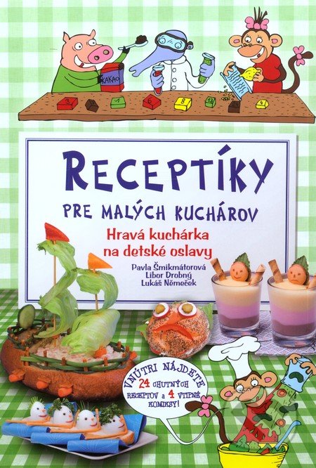 Receptíky pre malých kuchárov - Pavla Šmikmátorová, Libor Drobný, Lukáš Němeček, Computer Press, 2010