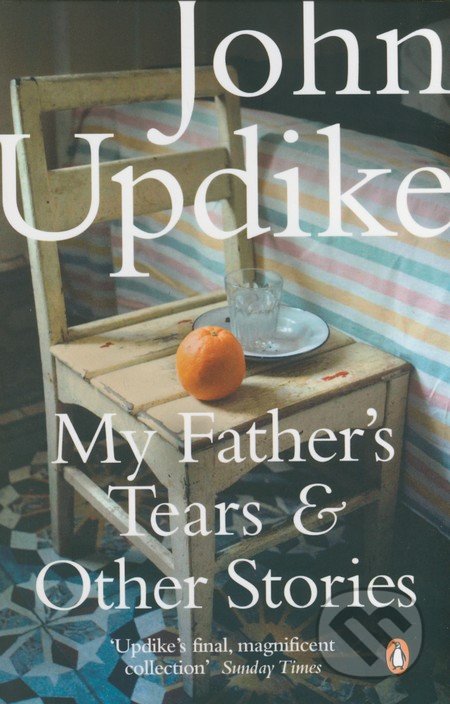 My Father&#039;s Tears and Other Stories - John Updike, Penguin Books, 2010
