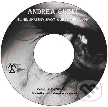 Elinin skazený život a dcéry Liany (e-book v .doc a .html verzii) - Andrea Guzel, MEA2000, 2010
