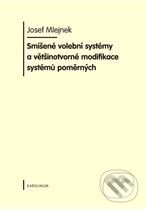 Smíšené volební systémy a většinotvorné modifikace systémů poměrných - Josef Mlejnek, Karolinum, 2010