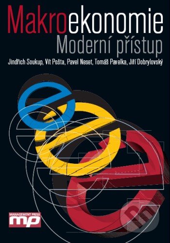 Makroekonomie - Jindřich Soukup, Vít Pošta, Pavel Neset, Tomáš Pavelka, Jiří Dobrylovský, Management Press, 2010