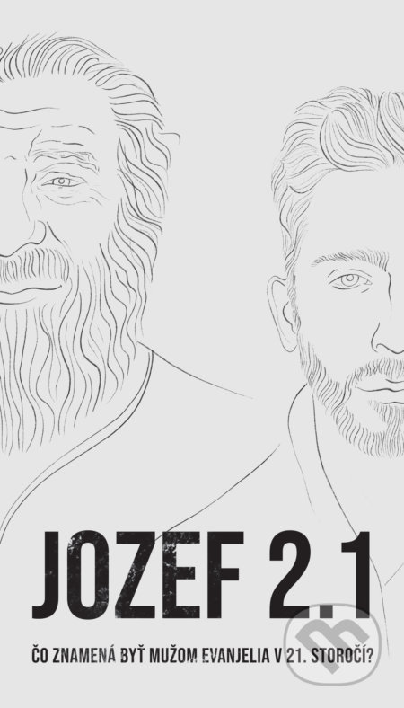 Jozef 2.1 (Čo znamená byť mužom evanjelia v 21. storočí?) - kniha z kategorie Duchovní život