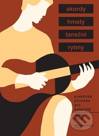 Praktická příručka pro kytaristy (Akordy, hmaty, taneční rytmy) - Josef Kotík, Bärenreiter Praha, 2009