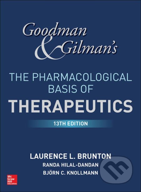 Goodman and Gilmans The Pharmacological Basis of Therapeutics - by Laurence Brunton, Bjorn Knollmann, Randa Hilal-Dandan, McGraw-Hill, 2017