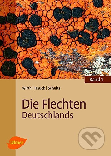 Die Flechten Deutschlands - Volkmar Wirth, Ulmer Verlag, 2013