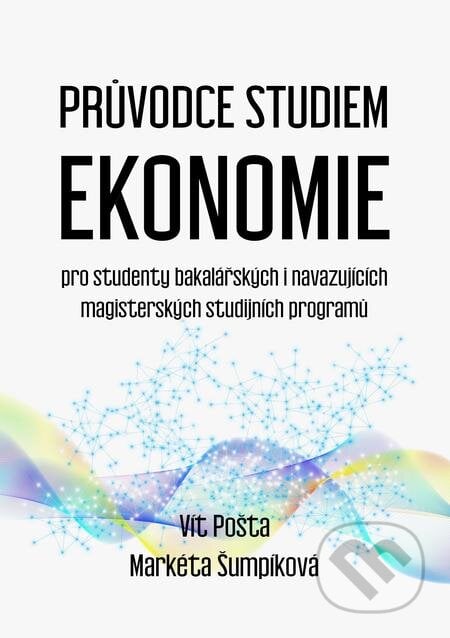 Průvodce studiem ekonomie - Vít Pošta, Markéta Šumpíková, E-knihy jedou