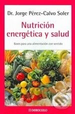 Nutrición energética y salud - Jorge Perez-Calvo Soler, DeBols!llo