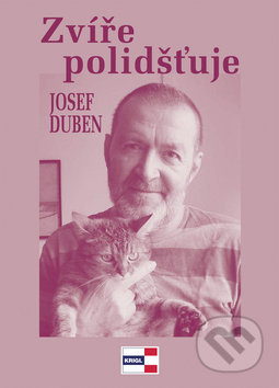 Zvíře polidšťuje - Josef Duben, KRIGL, 2010