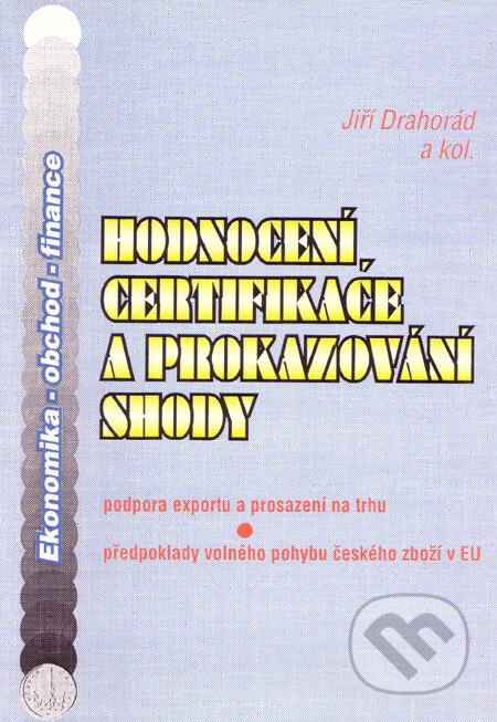 Hodnocení, certifikace a prokazování shody - Jir&#780;i&#769; Drahora&#769;d a kolektív, Montanex, 1997