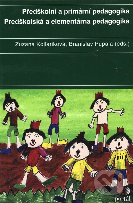Předškolní a primární pedagogika / Predškolská a elementárna pedagogika - Zuzana Kolláriková, Branislav Pupala, Portál, 2010