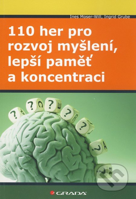 110 her pro rozvoj myšlení, lepší paměť a koncentraci - Ines Moser–Will, Ingrid Grube, Grada, 2010