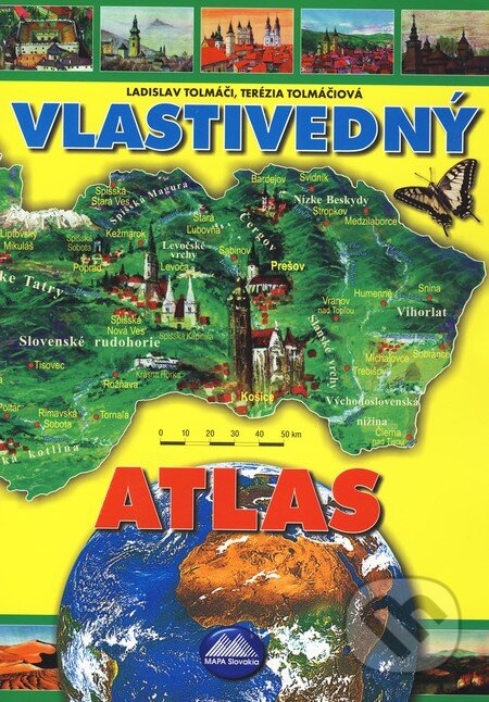 Vlastivedný atlas - Terézia Tolmáčiová, Ladislav Tolmáči, Mapa Slovakia, 2009
