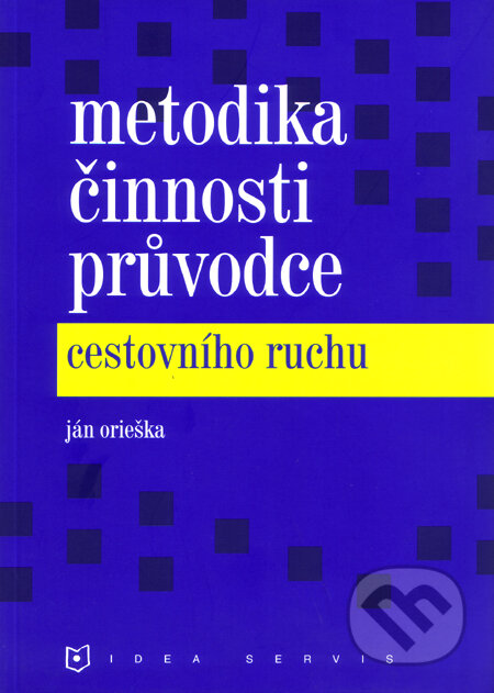 Metodika činnosti průvodce cestovního ruchu - Ján Orieška, Idea servis, 2003